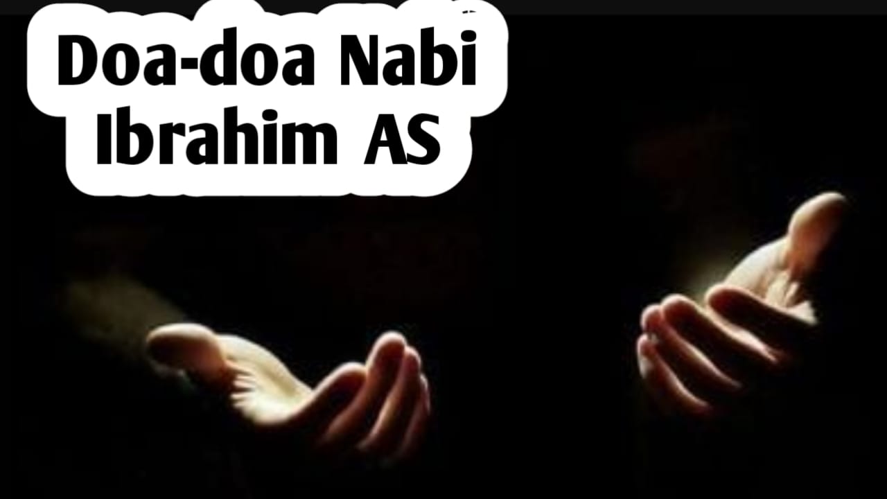 5 Doa Nabi Ibrahim AS, Bisa Diamalkan Umat Islam Setiap Hari