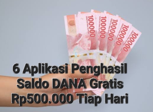 6 Aplikasi Gacor Penghasil Uang Gratis Rp500.000 Tiap Hari, Cair Ke DANA