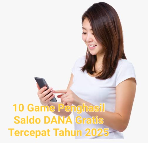 10 Game Penghasil Saldo DANA Gratis Tercepat Yang Bisa Kamu Coba Tahun 2025