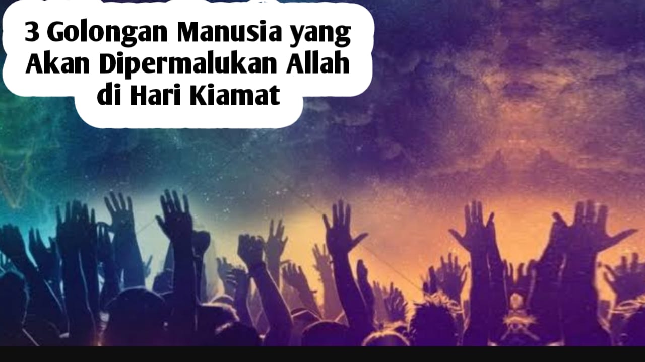 3 Golongan Manusia yang Akan Dipermalukan Allah di Hari Kiamat, Apakah Kita Termasuk?