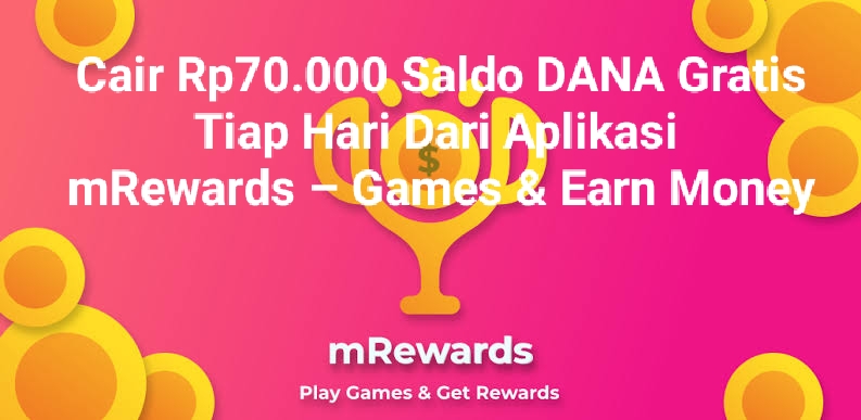 Cair Rp70.000 Tiap Hari Saldo DANA Gratis Dari Aplikasi mRewards – Games & Earn Money