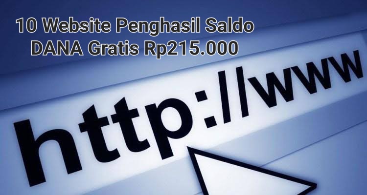 Terbukti Cuan! 10 Website Penghasil Saldo DANA Gratis Rp215.000