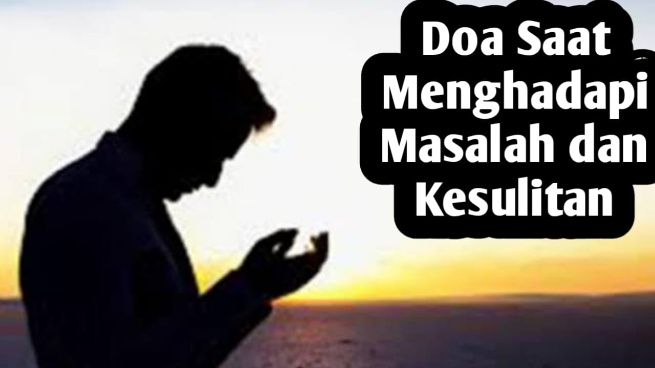 Saat Menghadapi Masalah dan Kesulitan, Inilah Doa yang Dipanjatkan Rasulullah SAW