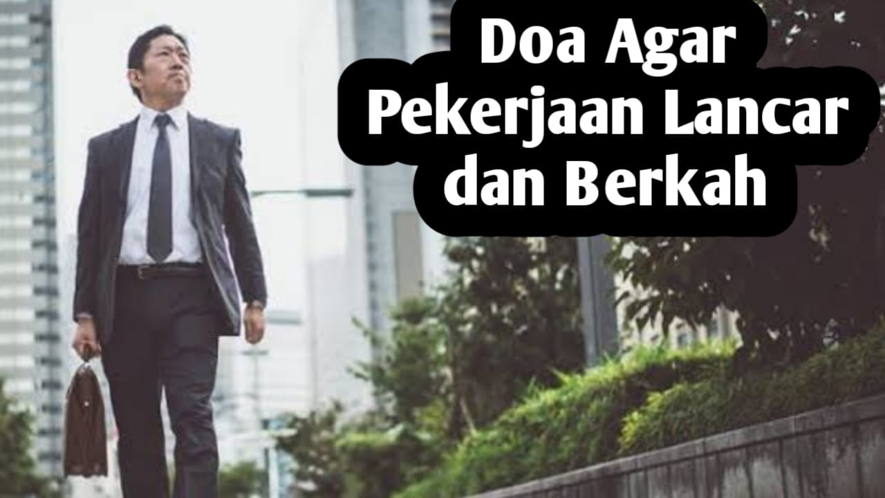 Agar Pekerjaan Lancar dan Berkah, Amalkan Doa-doa Berikut Sebelum Bekerja