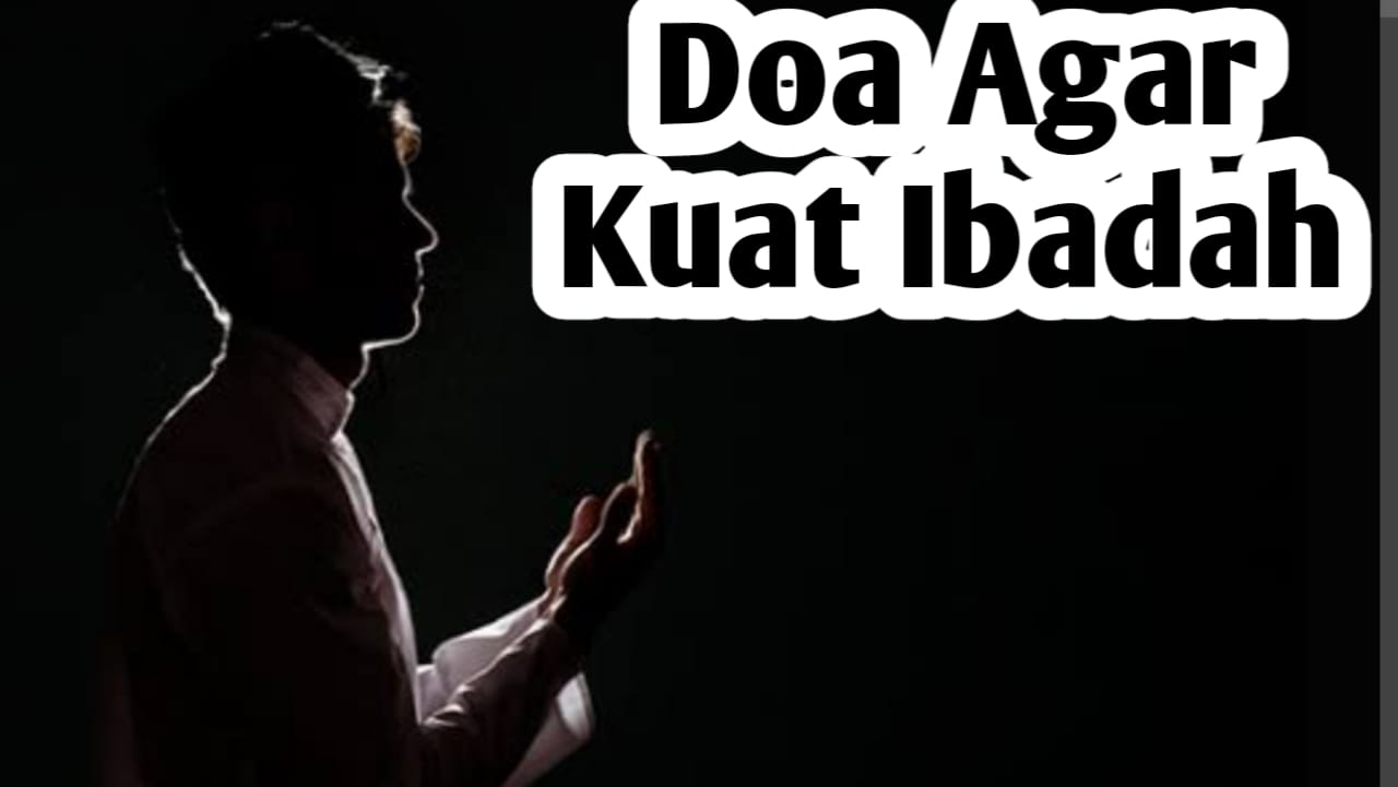 Agar Selalu Diberi Kekuatan untuk Beribadah, Amalkan Doa Ini