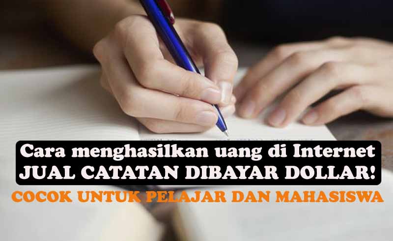 Peluang Mahasiswa dan Pelajar Menghasilkan Uang di Internet Tanpa Modal, Jual Catatan Dibayar Dollar 