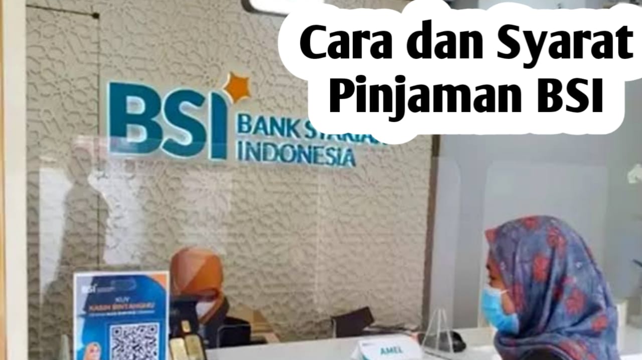 Ingin Dapat Pinjaman di Bank BSI, Ini Cara dan Syaratnya