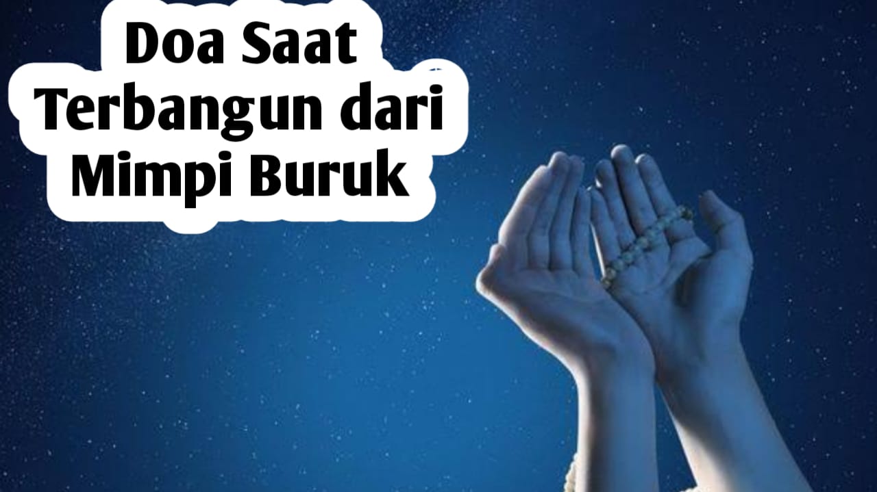 Saat Terbangun dari Mimpi Buruk, Baca Doa Berikut Ini