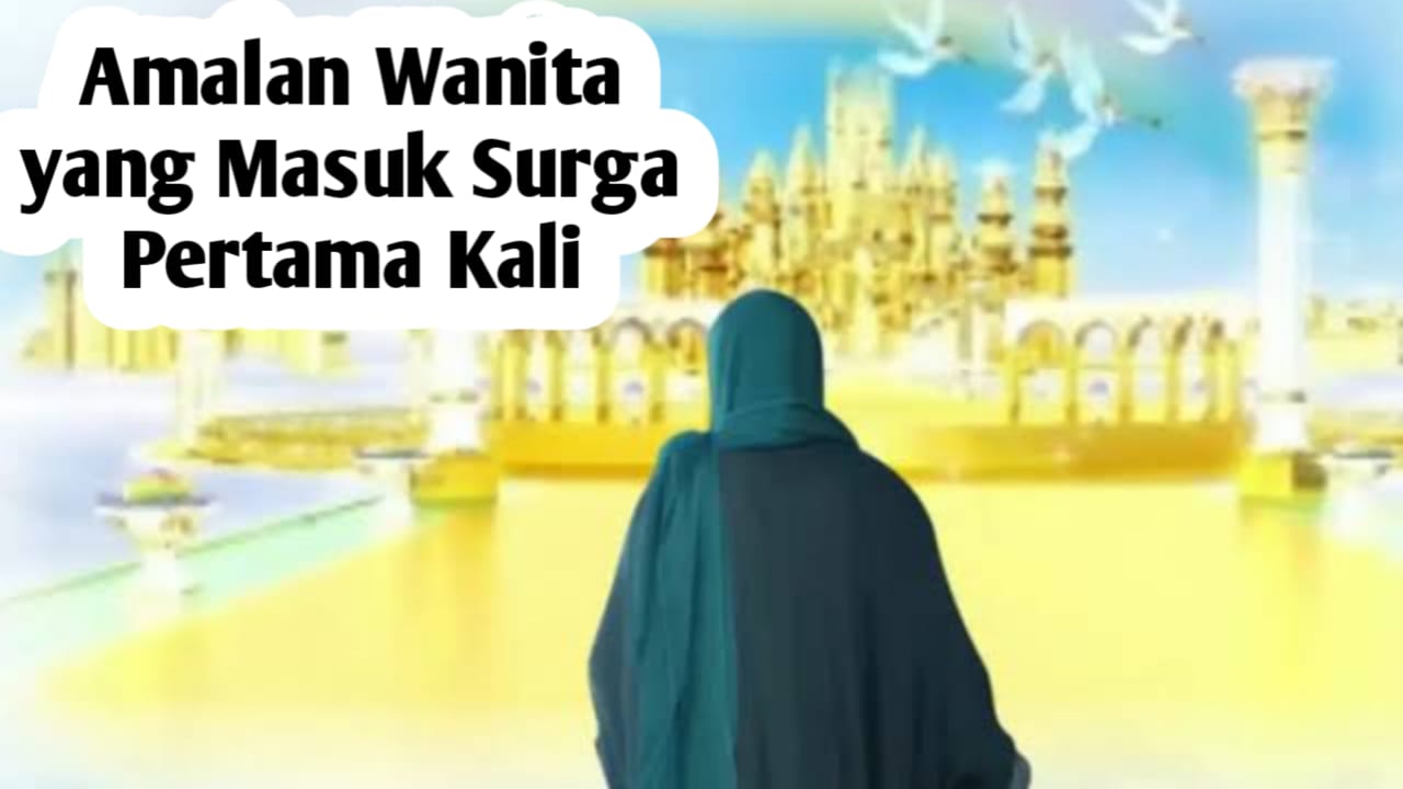 Menurut Rasulullah, Wanita Seperti Ini Masuk Surga Pertama Kali, Ternyata Amalannya Ini