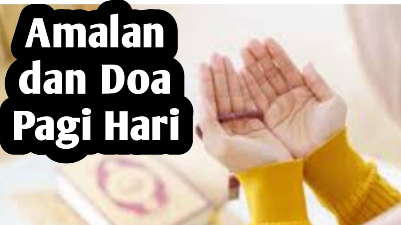 Amalan dan Doa di Pagi Hari, Amalkan Agar Mendapat Keberkahan dan Dibukakan Pintu Rezeki