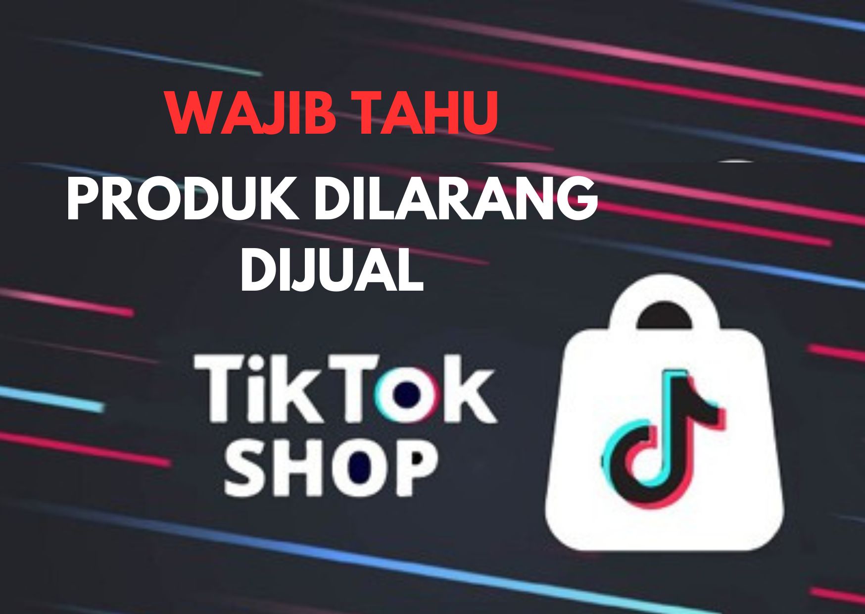 SELLER WAJIB TAHU! Ini Produk yang Dilarang Dijual di TikTok Shop