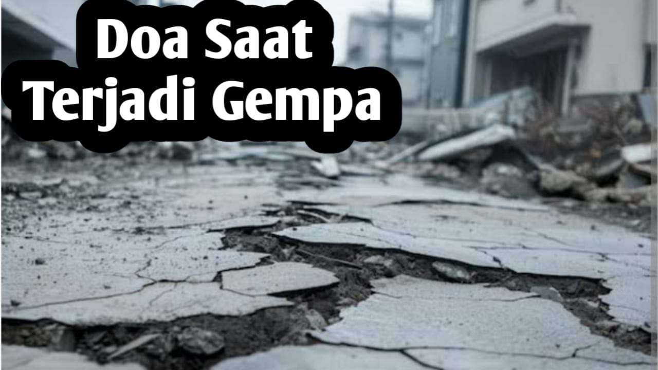 Saat Terjadi Gempa, Amalkan Doa-doa Berikut, Agar Diberi Keselamatan