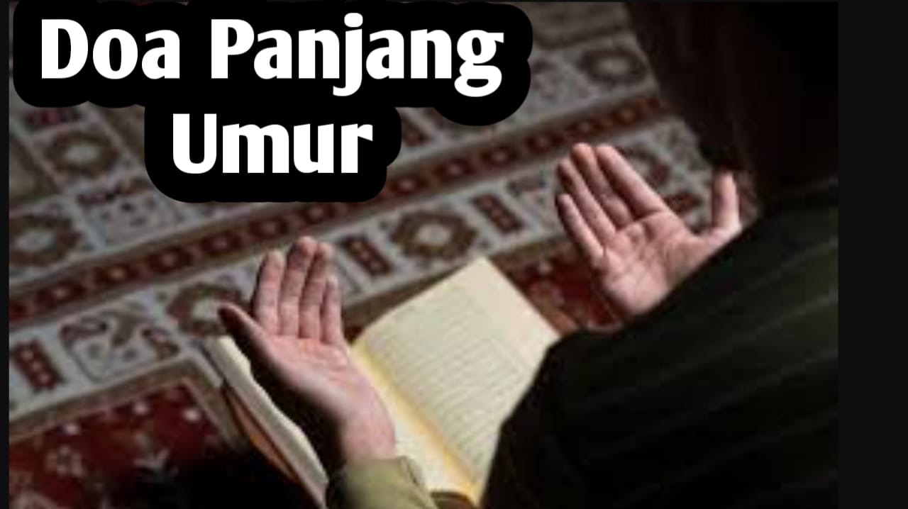 Ingin Panjang Umur, Sehat Selalu Dan Ditetapkan Iman, Amalkan Doa Berikut Ini