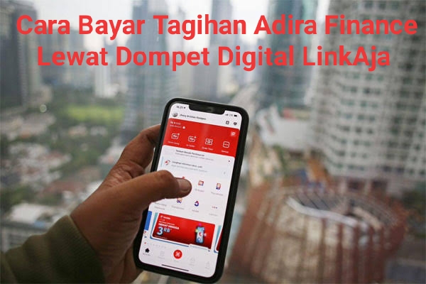 Lewat Dompet Digital LinkAja Begini Cara Mudah dan Praktis Bayar Tagihan Adira Finance 