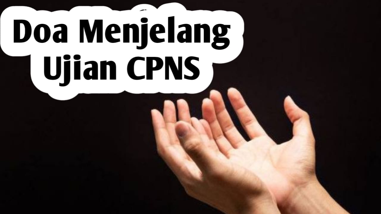 Ingin Hajat  Jadi PNS Terwujud, Amalkan Doa Berikut Menjelang Ujian CPNS