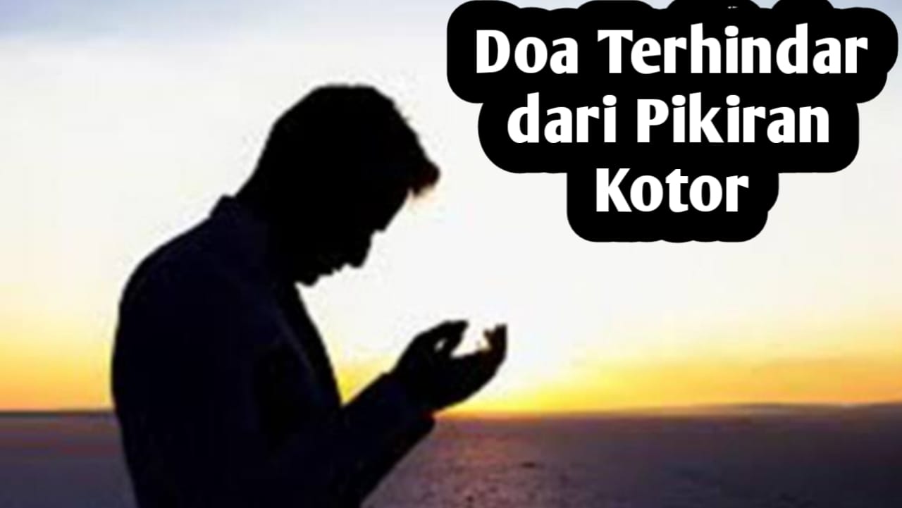 Doa Terhindar dari Pikiran Kotor, Agar Mental Tak Rusak