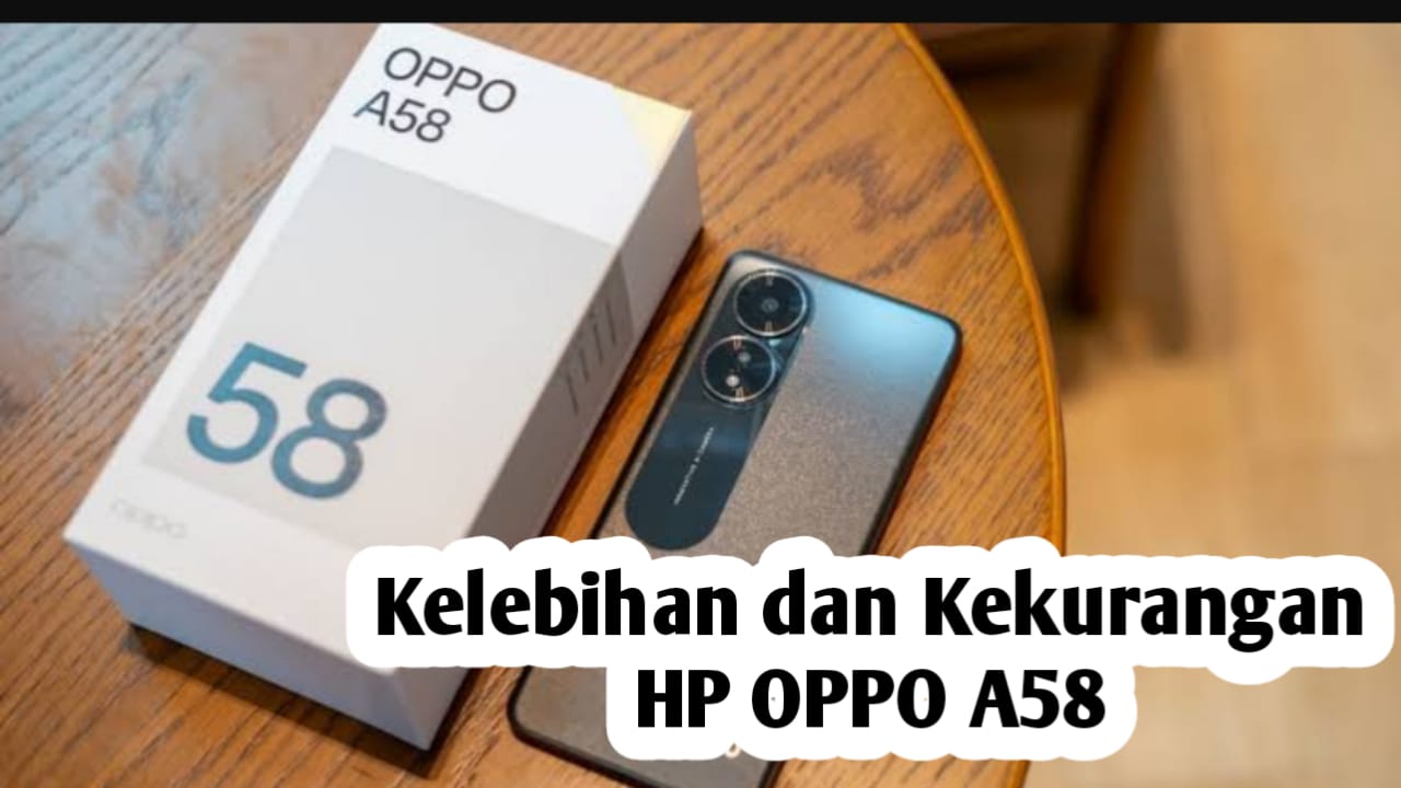 Kelebihan dan Kekurangan HP OPPO A58