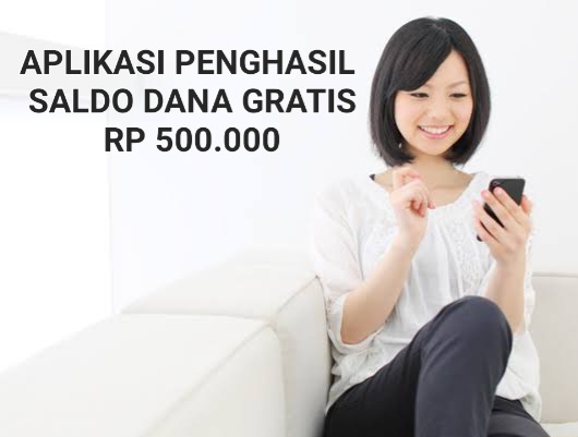 Jemput Rezekimu.!! 3 Aplikasi Berikut Ini Bisa Hasilkan Saldo DANA Gratis Hingga Rp500.000