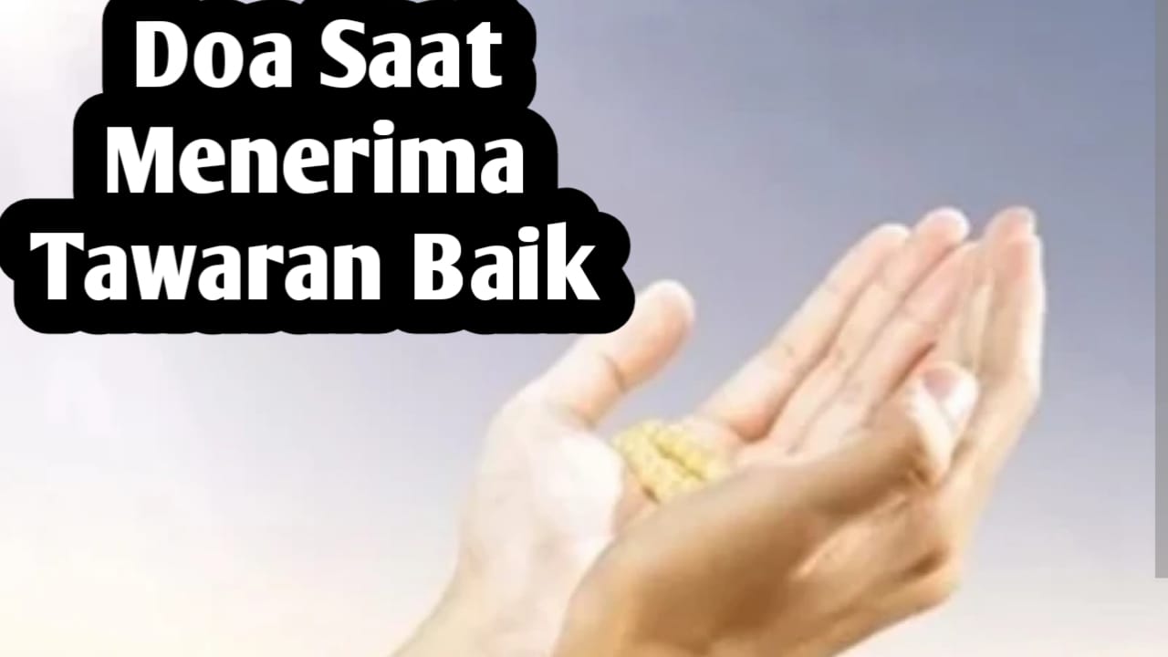 Saat Menerima Tawaran Baik dari Orang Lain, Amalkan Doa Ini