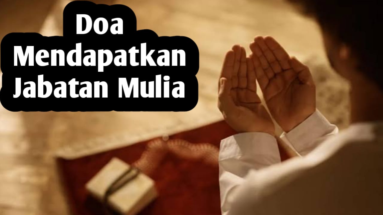 Ingin Memiliki Jabatan yang Mulia, Amalkan Doa Berikut Secara Istiqomah