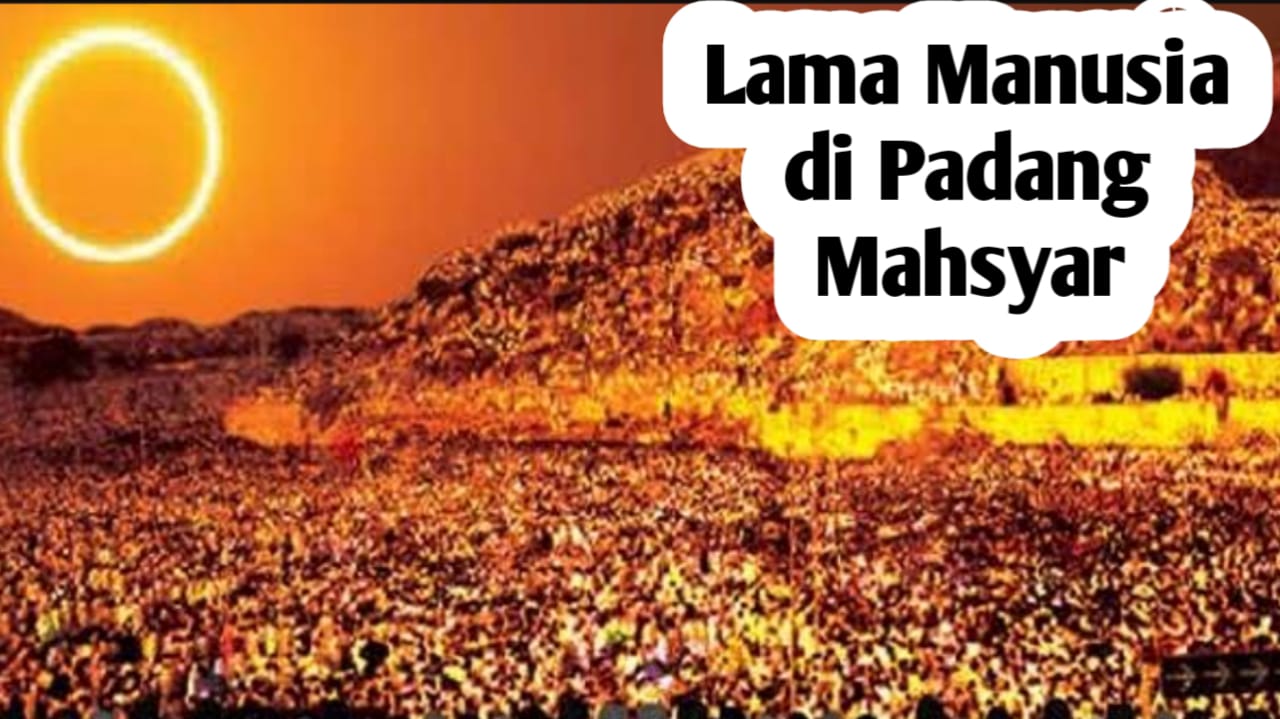 Berapa Lama Manusia Menunggu di Padang Mahsyar? Berikut Jawabannya