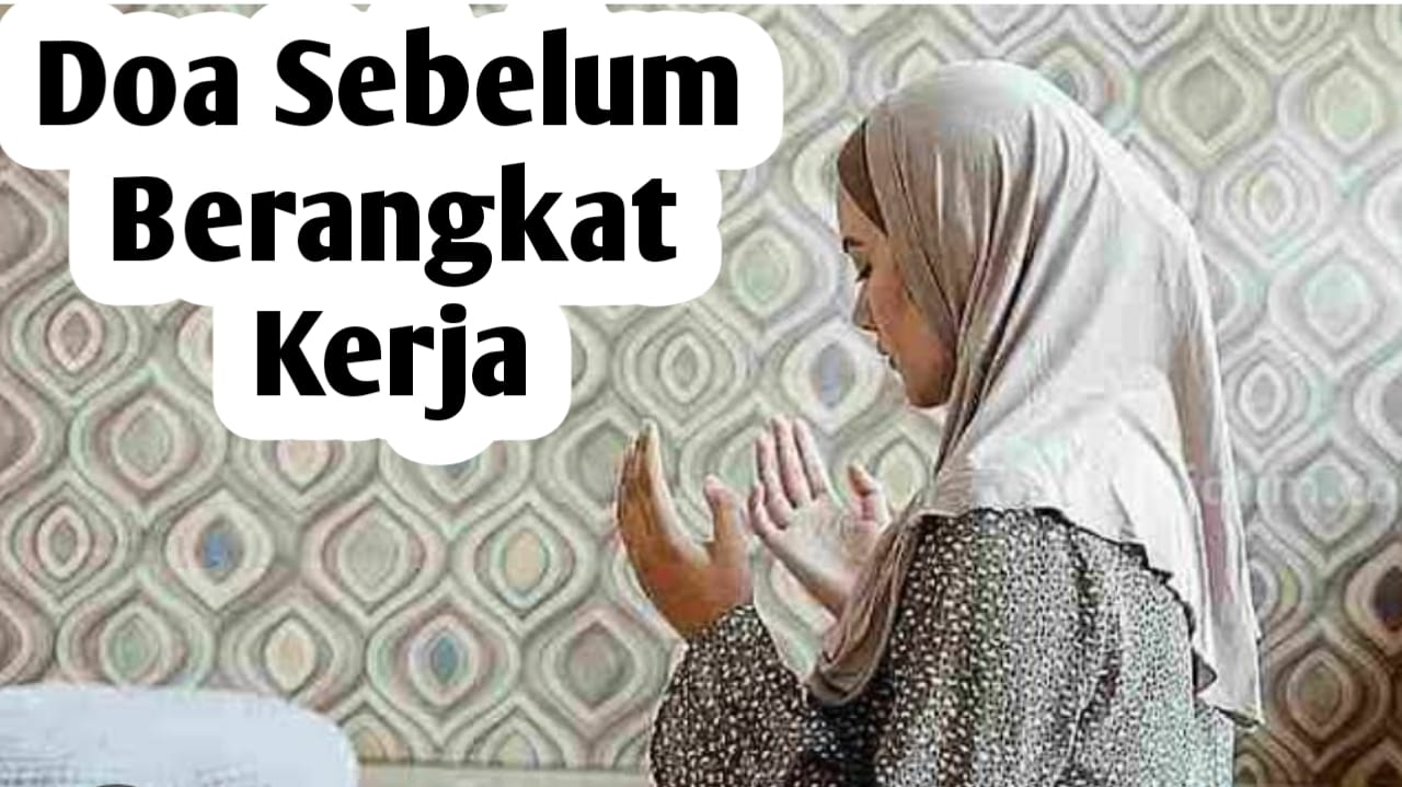 Amalkan Doa ini Sebelum Berangkat Kerja, Bila Ingin Rezeki Menjadi Berkah