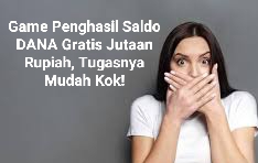 Klaim Saldo DANA Gratis Jutaan Rupiah Tugasnya Mudah Cuma Main Game, Ini Rahasianya!