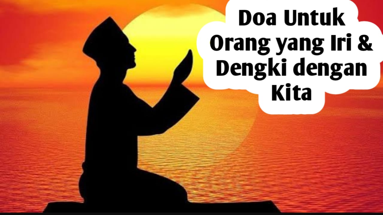 Ada yang Manaruh Rasa Iri dan Dengki dengan Kita, Bacakan Doa Berikut Ini