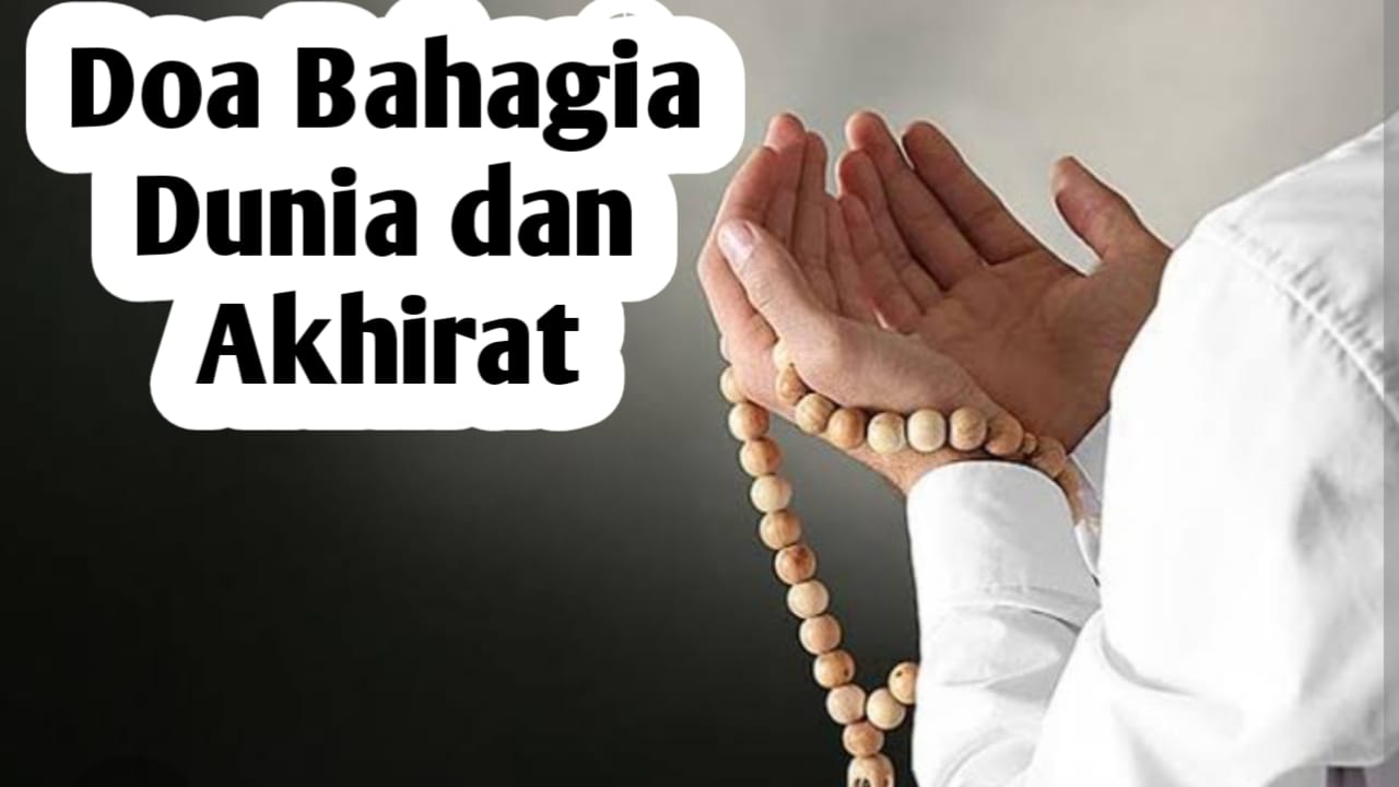 Ingin Mendapatkan Kebahagiaan Dunia dan Akhirat, Amalkan Doa Berikut Ini