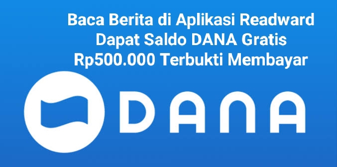 Terbukti Membayar, Cuma Baca Berita Dapat Saldo DANA Gratis Rp500.000 Dari Aplikasi Readward