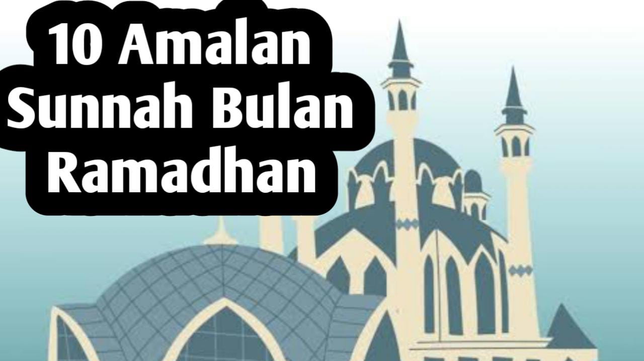 Ingin Panen Pahala di Bulan Ramadhan, Amalkan 10 Amalan Sunnah Berikut Ini