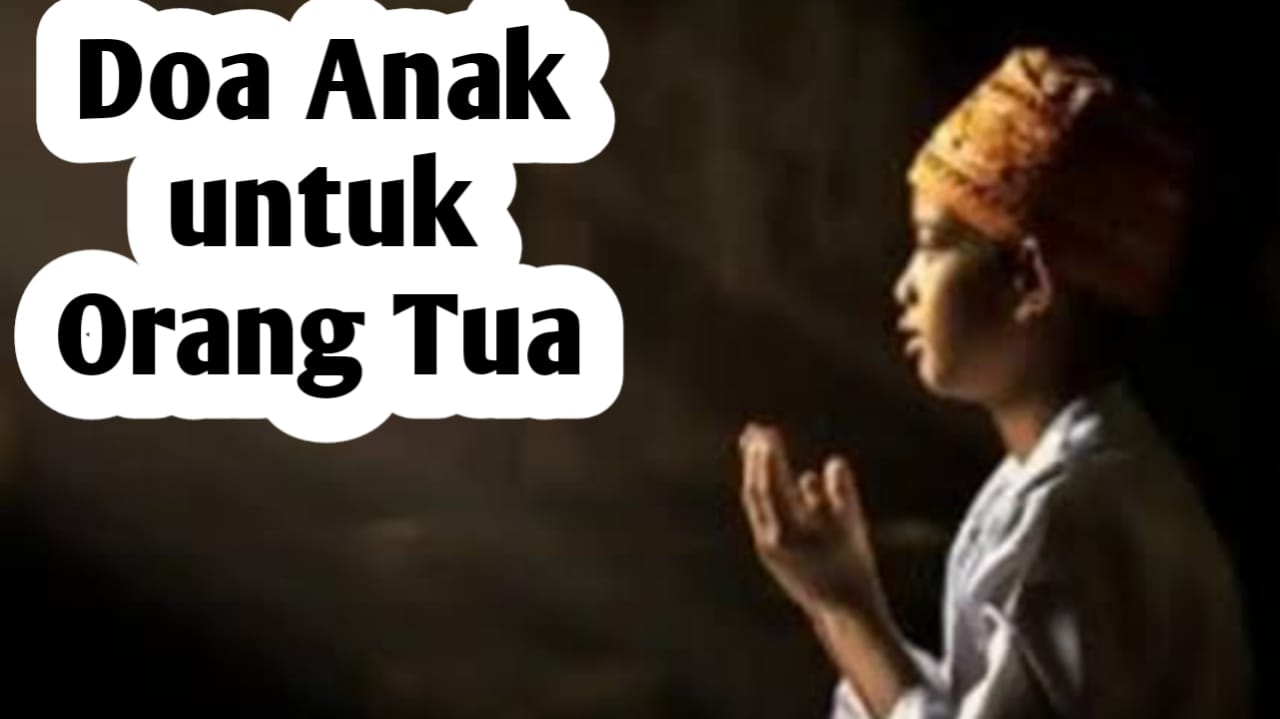 5 Doa Anak untuk Orang Tua, Agar Dosa Diampuni dan Dijauhkan dari Api Neraka