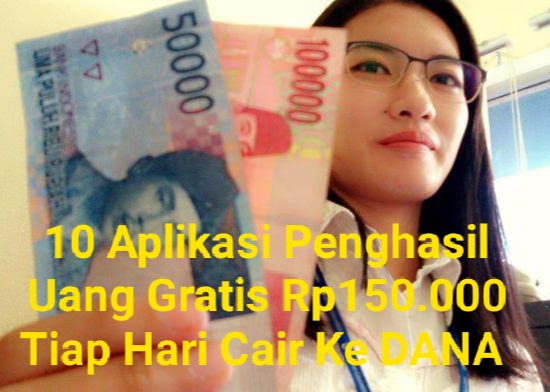 10 Aplikasi Pilihan Penghasil Uang Gratis Rp150.000 Tiap Hari, Cair Ke DANA 