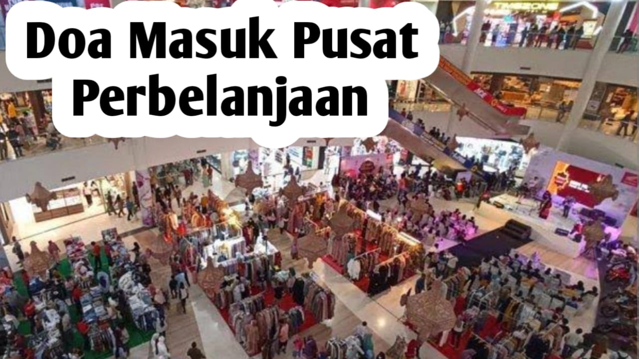 Saat Masuk Pasar atau Pusat Perbelanjaan, Amalkan Doa Berikut Ini