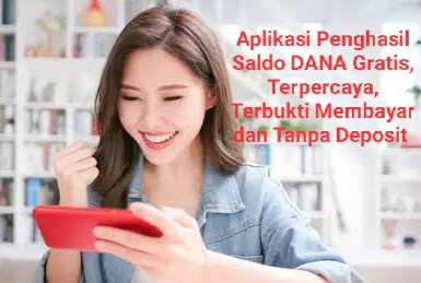 Tanpa Deposit, 3 Website  Terbaik Penghasil Saldo DANA Gratis Terpercaya dan Terbukti Membayar