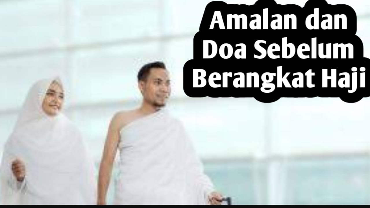 Agar Menjadi Haji Mabrur, Sebelum Berangkat Ibadah Haji, Amalkan 4 Amalan dan Doa Berikut Ini