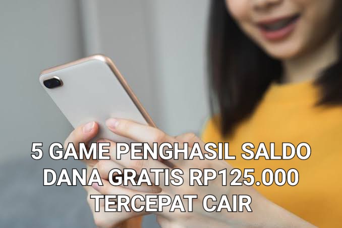 Tercepat Cair Ke Dompet Digital, 5 Game Penghasil Saldo DANA Gratis Rp125.000