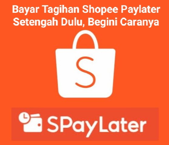 Bayar Tagihan Shopee Paylater Setengah Dulu, Bisa Kok Begini Caranya