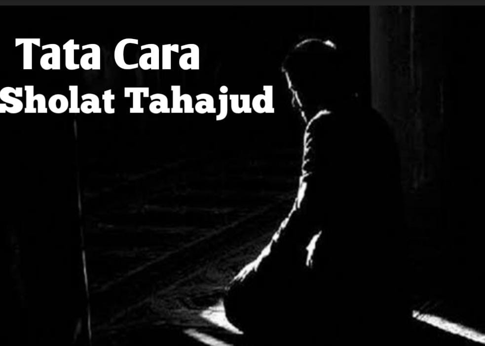 Tata Cara Sholat Tahajud Lengkap Dengan Bacaan Niat Dan Doanya