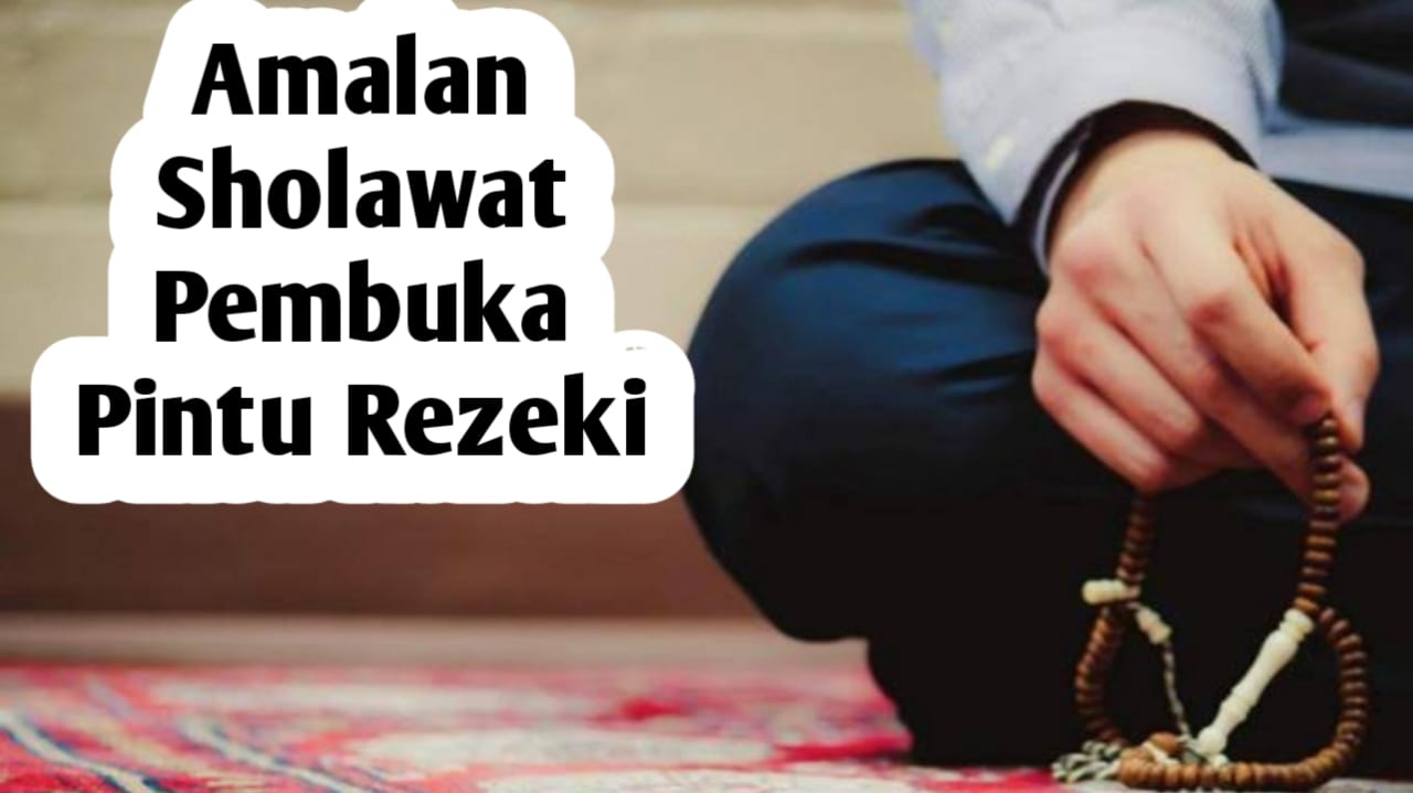 Amalan Sholawat Pembuka Pintu Rezeki, Berikut Bacaan dan Cara Mengamalkannya