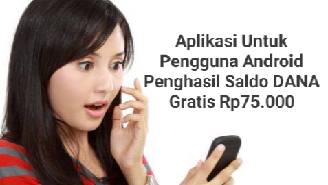 Aplikasi Untuk Pengguna Android Ini Bisa Hasilkan Saldo DANA Gratis Rp75.000, Apa Tugasnya?