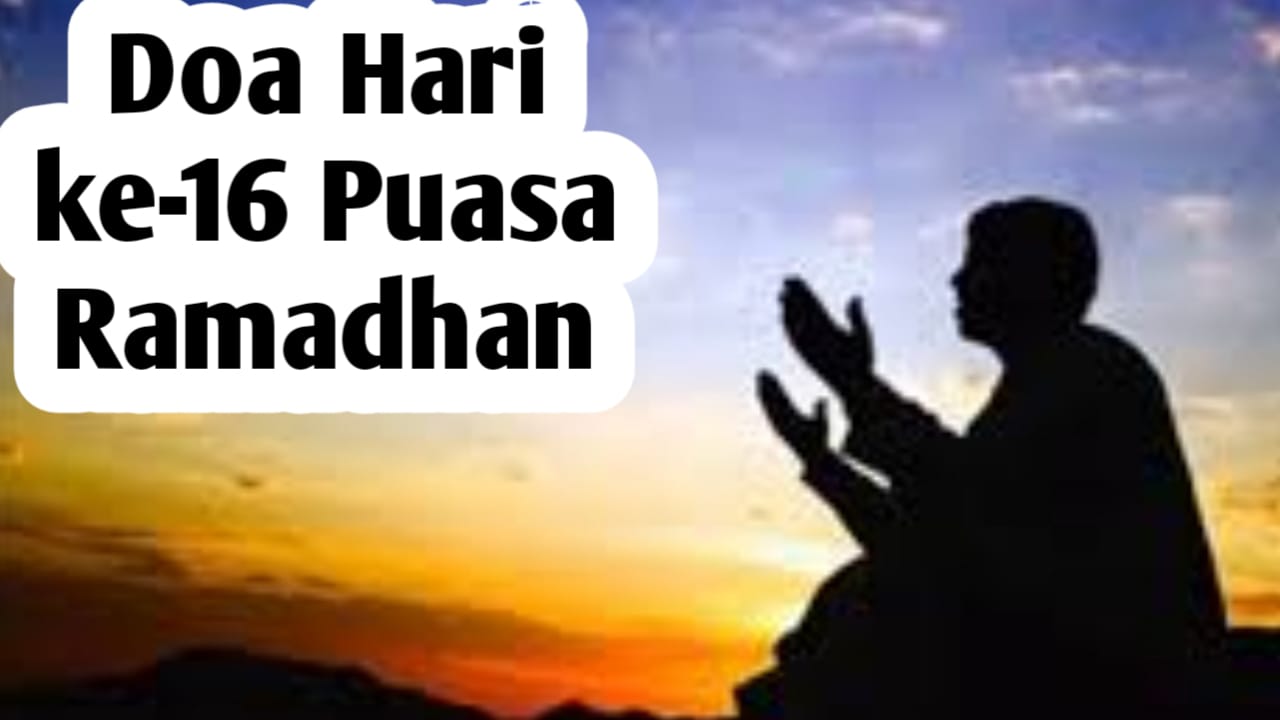 Doa Hari ke-16 Puasa Ramadhan, Agar Menjadi Orang Sholeh