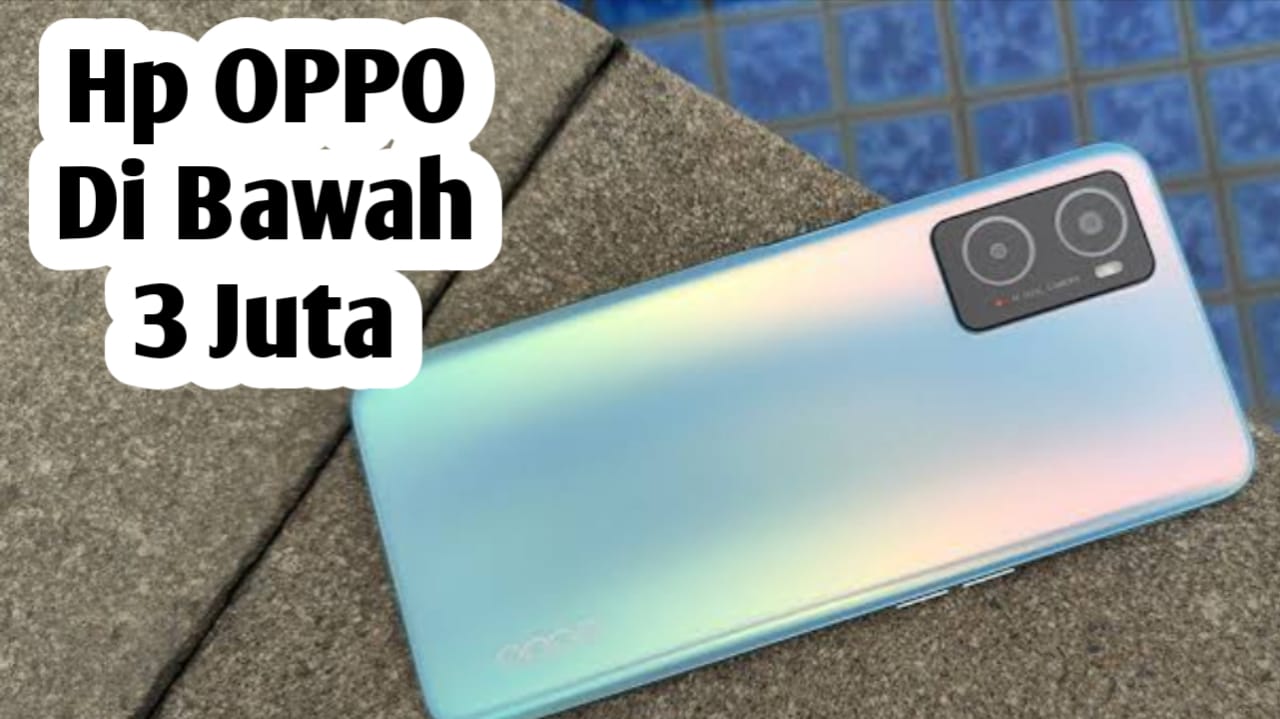 6 HP OPPO Harga Dibawah Rp 3 Juta, Simak Selengkapnya