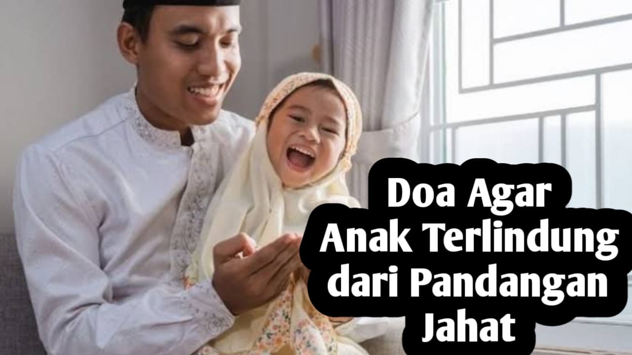 Agar Anak-anak Terhindar dari Pandangan Jahat, Amalkan Doa Berikut Ini