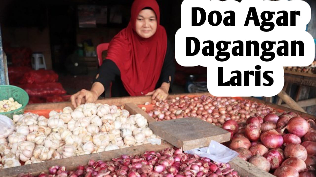 Doa Berdagang, Agar Rezeki lancar dan Usaha atau Dagangan Banyak Pembeli