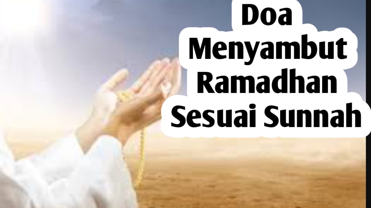 Doa Menyambut Ramadhan Sesuai Sunnah, Amalkan untuk Meraih Keberkahan