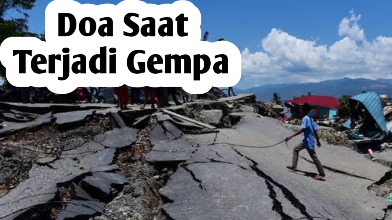 Saat Terjadi Gempa Bumi, Amalkan Doa Berikut Ini