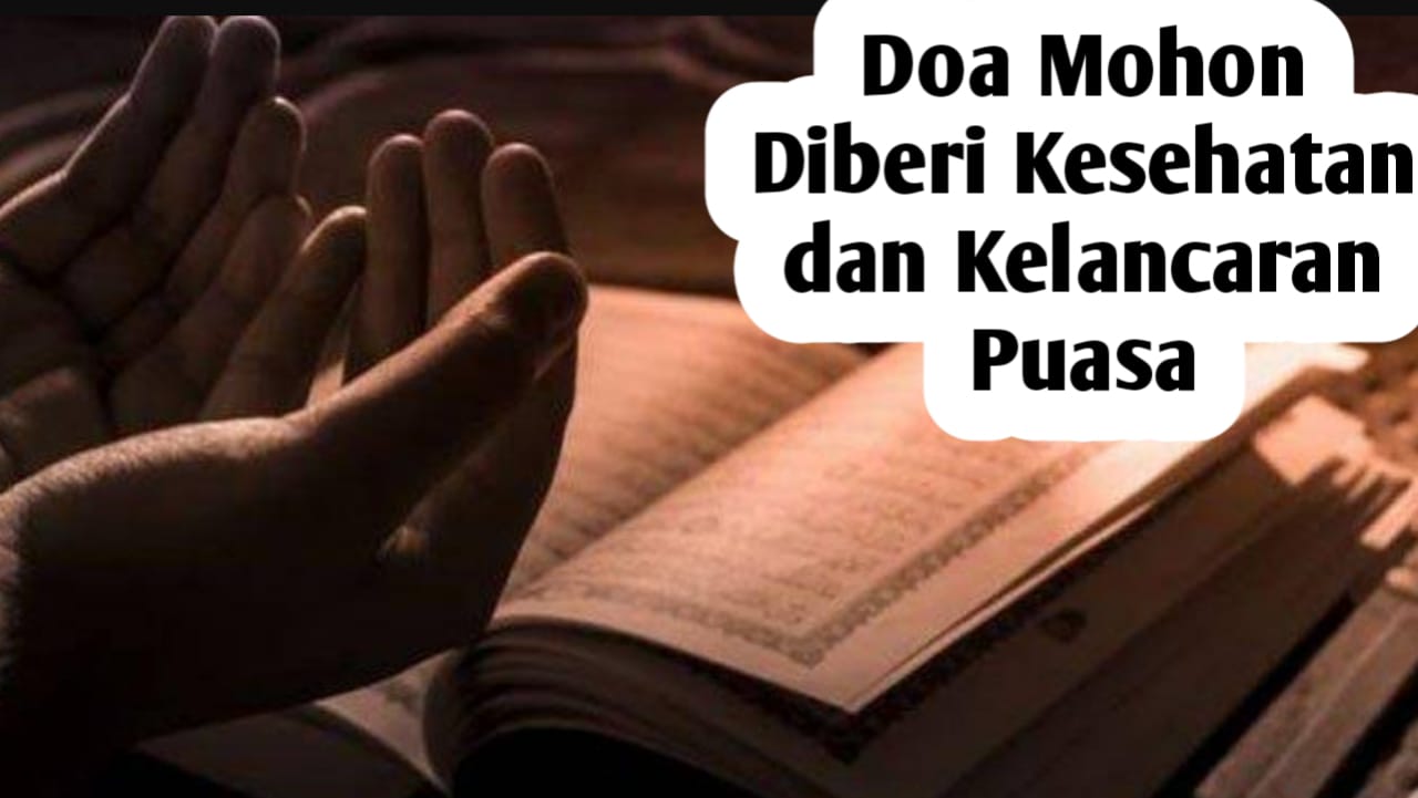 Agar Diberi Kesehatan dan Kelancaran dalam Berpuasa, Amalkan Doa-doa Berikut