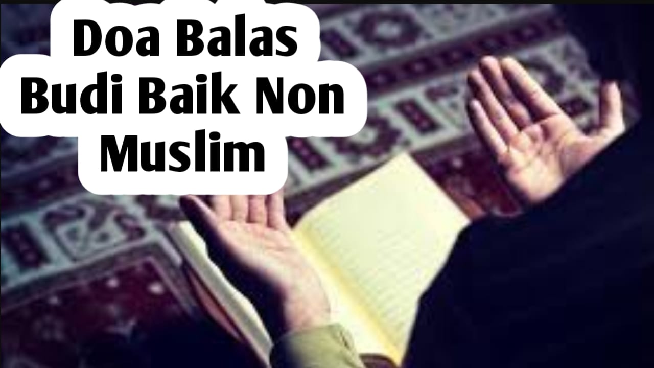 Ingin Membalas Budi Baik Non Muslim, Bacakan Doa yang Diajarkan Rasulullah SAW Berikut