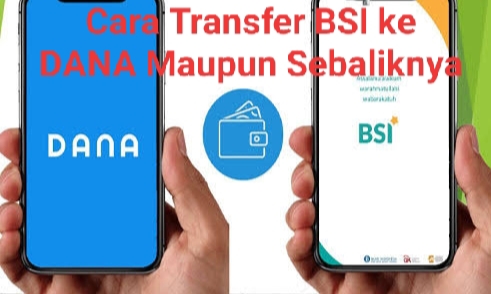 Cara Transfer BSI ke DANA Maupun Sebaliknya Dengan Mudah 